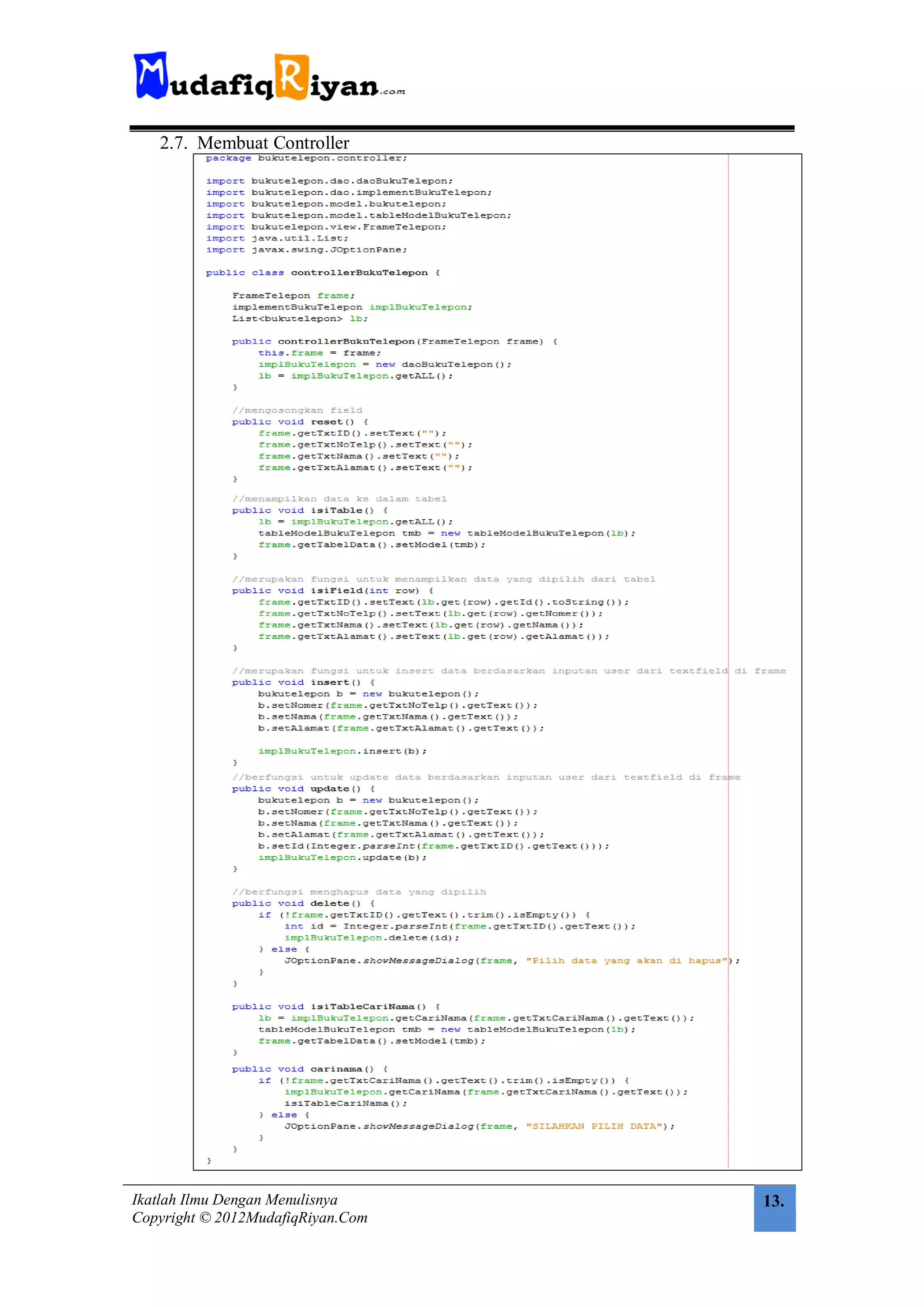 2.7. Membuat Controller




Ikatlah Ilmu Dengan Menulisnya     13.
Copyright © 2012MudafiqRiyan.Com
 