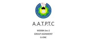 A.A.T.P.T.C
WDDBA Sec-2
GROUP ASSINMENT
G-ONE
 