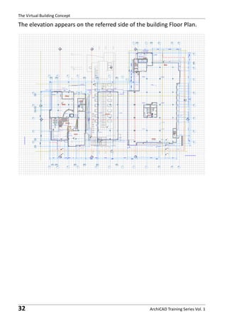 The Virtual Building Concept

The elevation appears on the referred side of the building Floor Plan.

32

ArchiCAD Training Series Vol. 1

 