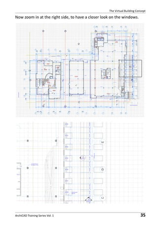 The Virtual Building Concept

Now zoom in at the right side, to have a closer look on the windows.

ArchiCAD Training Series Vol. 1

35

 
