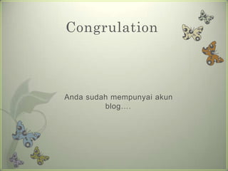 CongrulationAndasudahmempunyaiakun blog….