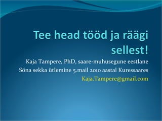 Kaja Tampere, PhD, saare-muhusegune eestlane Söna sekka ütlemine 5.mail 2010 aastal Kuressaares [email_address] 