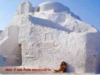 mas é um bem necessário 