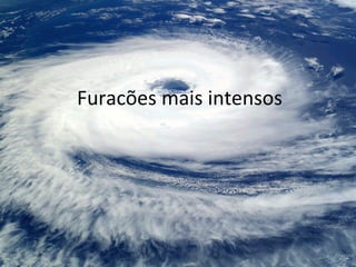 Furacões mais intensos
 
