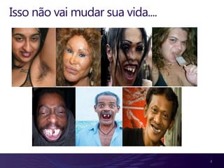 Isso não vai mudar sua vida....




                                  2
 