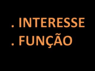 . INTERESSE. FUNÇÃO