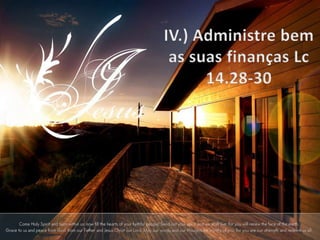 IV.) Administre bem as suas finanças Lc14.28-30
