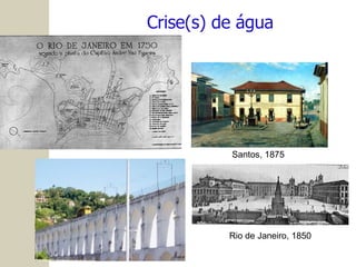 Crise(s) de água Santos, 1875 Rio de Janeiro, 1850 
