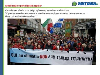 Canadenses vão às ruas exigir ação contra mudanças climáticas
"É preciso escolher entre cuidar do clima ou explorar as are...