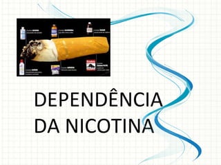 DEPENDÊNCIA DA NICOTINA 