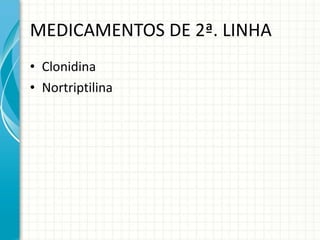 MEDICAMENTOS DE 2ª. LINHA Clonidina Nortriptilina 