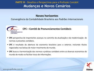 PARTE II - O SPED como agente de mudançasPreparação para um novo momento...Só conseguimos reduzir impactos, antecipando cenários...... só antecipamos cenários participando ativamente das discussões dos processos!CONTÁBILFISCAL