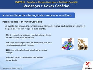 PARTE III - Desafios e Perspectivas para a Profissão ContábilMudanças e Novos CenáriosNovos horizontesConvergência da Contabilidade Brasileira aos Padrões InternacionaisCPC – Comitê de Pronunciamentos ContábeisCPC perspectiva de importantes avanços no caminho da atualização e da modernização  de normas e preceitos contábeis.