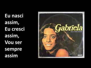 Eu nasci assim, Eu cresci assim, Vou ser sempre assim