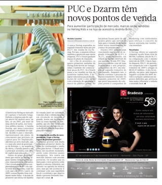 Fernando Moraes/Folhapress



                                                                                         Matéria
                                                                                  PUC e Dzarm têm
                                                                                  novos pontos de venda
                                                                                  Para aumentar participação de mercado, marcas serão vendidas
                                                                                  na Hering Kids e na loja de acessório Andréa Brito


                                                                                  Michele Loureiro                    iniciativas fazem parte de um    marketing com celebridades
                                                                                  mloureiro@brasileconomico.com.br    projeto piloto que servirá de    para reforçar o conceito de
                                                                                                                      base para a tomada de decisões   marca antenada nas tendên-
                                                                                  A marca Hering respondeu no         sobre novos investimentos no     cias mundiais.
                                                                                  segundo trimestre deste ano por     começo do próximo ano.
                                                                                  84,5% das vendas da Cia.He-            Dzarm e PUC apresentaram      Resultados
                                                                                  ring. Por isso, a empresa reforça   crescimento nas vendas do se-    A Hering obteve no segundo
                                                                                  também a aposta em suas outras      gundo trimestre de 42,9% e       trimestre receita bruta total de
                                                                                  etiquetas. PUC e Dzarm ganham       36,3%, respectivamente, em       R$ 306,7 milhões, alta de 46,5%
                                                                                  espaço no plano de expansão.        relação ao mesmo intervalo do    na comparação com o mesmo
                                                                                     Até o fim de novembro, as        ano passado. A rede PUC fina-    intervalo de 2009. O lucro líqui-
                                                                                  quatro primeiras unidades da        lizou o trimestre com 68 lojas   do disparou 290,1% no período,
                                                                                  Hering Kids devem ser inaugu-       franqueadas e sete próprias,     em comparação com o segundo
                                                                                  radas e também vão comercia-        crescimento de 19% em rela-      trimestre de 2009 e atingiu os
                                                                                  lizar peças da PUC. Já a Dzarm      ção ao segundo trimestre do      R$ 42,57 milhões. A alta foi ex-
                                                                                  passa a ser vendida na loja de      ano passado. Enquanto isso, a    plicada, em parte, pelo impacto
                                                                                  acessórios Andréa Brito. A de-      Dzarm continua o processo de     negativo ocorrido em 2009, de-
                                                                                  signer selecionou peças das co-     reposicionamento iniciado no     vido à variação cambial nos im-
                                                                                  leções de verão e alto verão        segundo semestre de 2009,        postos deferidos que provocou
                                                                                  com a intenção de aproximar a       que prevê lançamento de cole-    uma maior tributação e reduziu
                                                                                  marca do público jovem. As          ções jovens e campanhas de       o resultado final. ■




                                            Fábio Hering: pesquisa
                                       mostrou potencial para cerca
                                         de 600 lojas Hering Store


A história da Hering no mercado      foi tomada junto aos acionistas.
de capitais é bastante longa.        Com isso, hoje o volume de ações
Embora a empresa seja de capi-       em circulação no mercado é
tal aberto há muitos anos, de        grande, houve um incremento
fato, só em 2007, por meio de        forte na nossa liquidez. A com-
uma oferta de ações, nos torna-      panhia, que em 2007 foi lançada
mos pública mesmo. A família         no mercado por um valor de cer-
Hering, que antes controlava         ca de R$ 600 milhões, hoje ultra-
com quase a totalidade do capi-      passa R$ 4 bilhões.
tal, decidiu ir para o mercado.
Apresentamos um plano de             Às vésperas da escolha do novo
crescimento que precisava de         presidente, o que a Hering
capital para ser implantado,         espera do próximo governo?
aderimos ao novo mercado, que        O próximo governo tem muita
é o mais alto nível de governan-     coisa para promover dentro da
ça da Bovespa, e, na sequência       linha da continuidade e muita
da oferta, a família passou a ser    coisa para inovar. O Brasil atra-
a principal acionista com 50%        vessa um excelente momento,
do capital mais uma ação.            assim como diversos países
   Dentro do grupo de investi-       emergentes. Nós temos um
dores que entrou na Hering, al-      mercado interno com enorme
guns fundos tinham participa-        potencial. Os recados que eu
ções representativas relevantes.     daria para o novo governo estão
Cinco ou seis grupos juntos com-     ligados à reforma tributária, um
preendiam mais de 80% do capi-       assunto na agenda há muitos
tal total da companhia, o que fez    anos, mas que não aconteceu. E
com que em 2008 e parte de           continuar com esse equilíbrio
2009, a nossa liquidez fosse real-   fiscal e econômico que observo
mente muito baixa. A decisão de      desde o governo Fernando Hen-
promover um esforço de liquidez      rique até o atual. ■

                                                                                                             Fonte: Brasil Econômico, São Paulo, 14 out. 2010, Primeiro Caderno, p. 30.
 