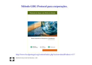 Método GHG Protocol para corporações.




http://www.bcsdportugal.org/content/index.php?action=detailFo&rec=117
INST ITU T O M A U Á D E T EC N O L O G IA - IM T
 