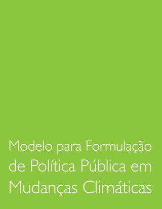 Modelo para Formulação
de Política Pública em
Mudanças Climáticas
50
 