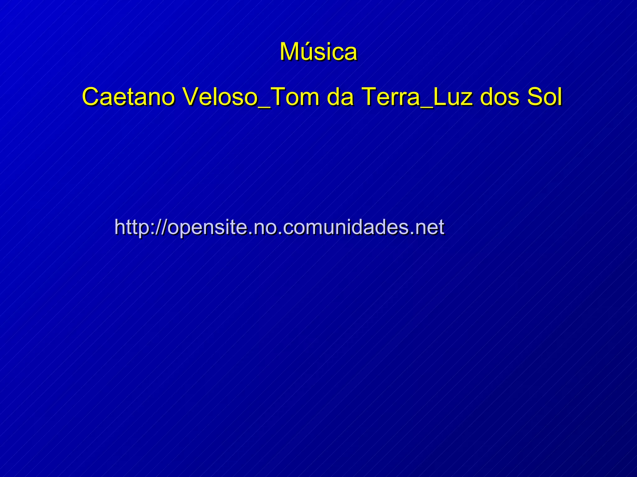 Música   Caetano Veloso_Tom da Terra_Luz dos Sol   http://opensite.no.comunidades.net   
