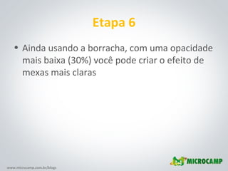 Etapa 6 Ainda usando a borracha, com uma opacidade mais baixa (30%) você pode criar o efeito de mexas mais claras 