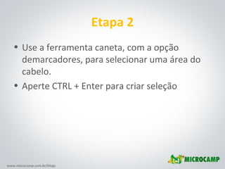 Etapa 2 Use a ferramenta caneta, com a opção demarcadores, para selecionar uma área do cabelo. Aperte CTRL + Enter para criar seleção 