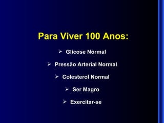 Para Viver 100 Anos: Glicose Normal Pressão Arterial Normal Colesterol Normal Ser Magro Exercitar-se 