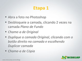 Etapa 1 Abra a foto no Photoshop Desbloqueie a camada, clicando 2 vezes na camada  Plano de Fundo Chame-a de Original Duplique a camada Original, clicando com o botão direito na camada e escolhendo Duplicar camada Chame-a de Cópia 