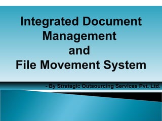 Integrated Document Management  and  File Movement System - By Strategic Outsourcing Services Pvt. Ltd. 