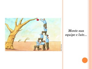 Monte sua equipe e lute... 