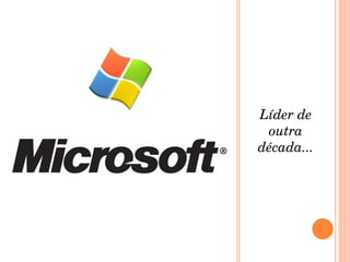 Líder de outra década... 