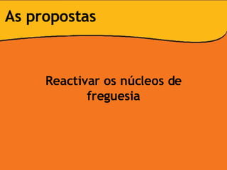 Reactivar os núcleos de freguesia As propostas 