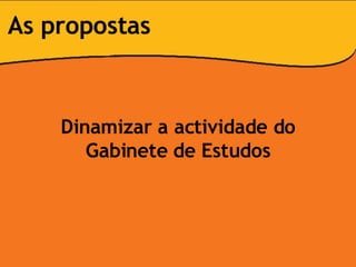 Dinamizar a actividade do Gabinete de Estudos As propostas 
