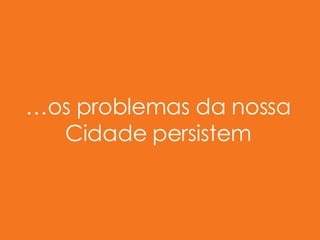 … os problemas da nossa Cidade persistem 