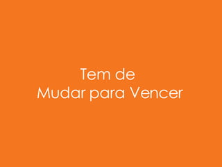 Tem de  Mudar para Vencer 