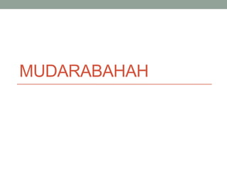MUDARABAHAH
 