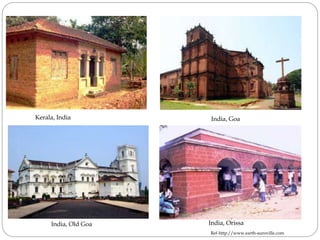 India, OrissaIndia, Old Goa
India, GoaKerala, India
Ref-http://www.earth-auroville.com
 