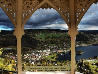 Começamos a ter uma nova visão!
 