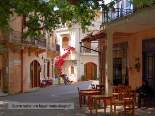 Quem sabe um lugar mais alegre?
 