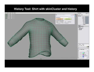 History Tool: Shirt with skinCluster and history
 