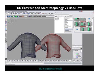 RD Browser and Shirt retopology vs Base level




               RD File Browser movie
 