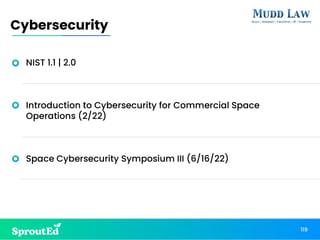 NIST 1.1 | 2.0
Introduction to Cybersecurity for Commercial Space
Operations (2/22)
Space Cybersecurity Symposium III (6/16/22)
119
Cybersecurity
 