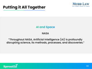 AI and Space
NASA
”Throughout NASA, Artificial Intelligence (AI) is profoundly
disrupting science, its methods, processes, and discoveries.”
126
Putting it All Together
 
