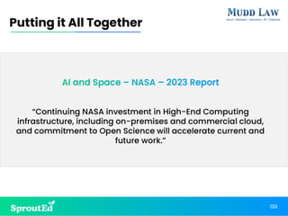AI and Space – NASA – 2023 Report
“Continuing NASA investment in High-End Computing
infrastructure, including on-premises and commercial cloud,
and commitment to Open Science will accelerate current and
future work.”
Putting it All Together
133
 