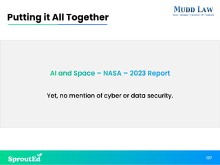 AI and Space – NASA – 2023 Report
Yet, no mention of cyber or data security.
Putting it All Together
137
 
