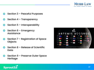 Section 3 – Peaceful Purposes
Section 4 – Transparency
Section 5 – Interoperability
Section 6 – Emergency
Assistance
Section 7 – Registration of Space
Objects
Section 8 – Release of Scientific
Data
Section 9 – Preserve Outer Space
Heritage
47
 