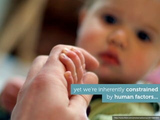 yet we're inherently constrained
             by human factors...


               http://www.ﬂickr.com/photos/carbonnyc/4...