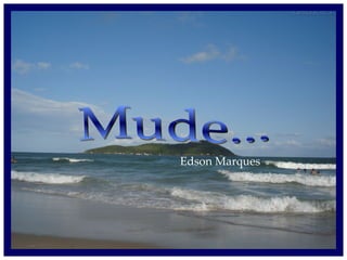 Mude... Edson Marques 
