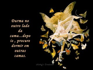 Durma no outro lado da cama...depois , procure dormir em outras camas. 