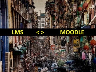 LMS < > MOODLE
 