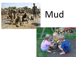 Mud
 