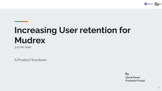 Increasing User retention for
Mudrex
3-5 min read
A Product Teardown
By
Ujwal Pawar
Praneeta Prasad
1
 